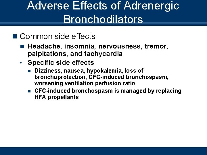 Adverse Effects of Adrenergic Bronchodilators n Common side effects Headache, insomnia, nervousness, tremor, palpitations,