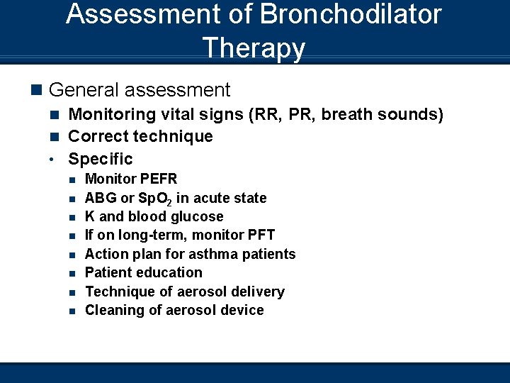 Assessment of Bronchodilator Therapy n General assessment Monitoring vital signs (RR, PR, breath sounds)