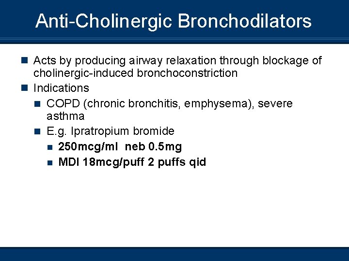 Anti-Cholinergic Bronchodilators n Acts by producing airway relaxation through blockage of cholinergic-induced bronchoconstriction n