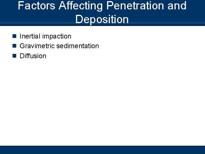 Factors Affecting Penetration and Deposition n Inertial impaction n Gravimetric sedimentation n Diffusion 