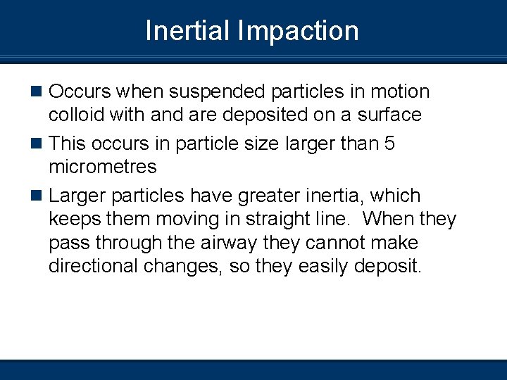 Inertial Impaction n Occurs when suspended particles in motion colloid with and are deposited