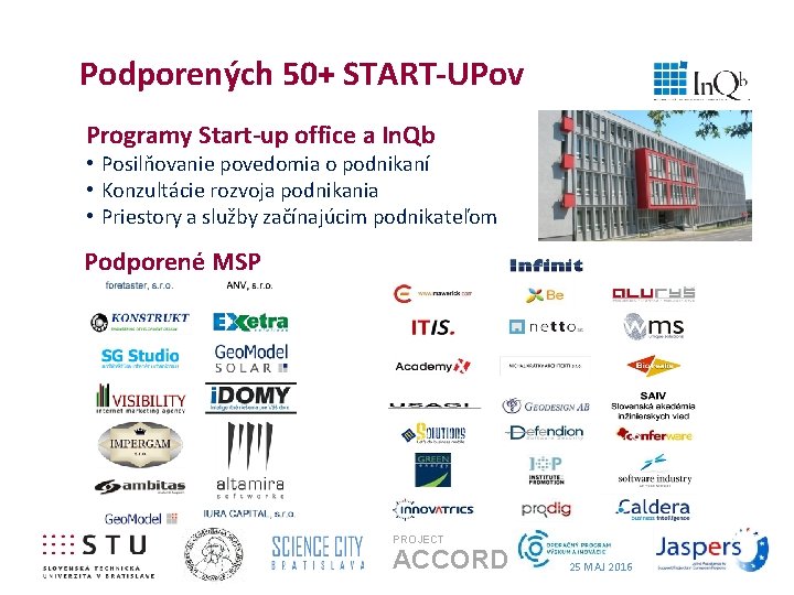 Podporených 50+ START-UPov Programy Start-up office a In. Qb • Posilňovanie povedomia o podnikaní