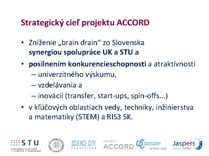 Strategický cieľ projektu ACCORD • Zníženie „brain drain“ zo Slovenska synergiou spolupráce UK a