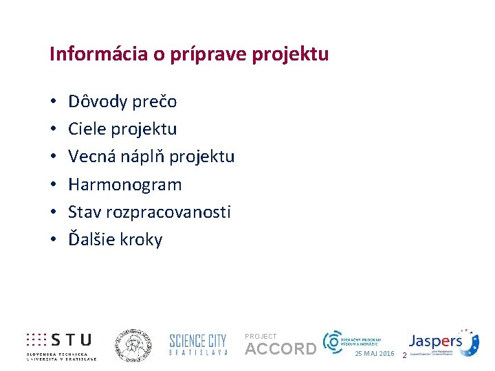 Informácia o príprave projektu • • • Dôvody prečo Ciele projektu Vecná náplň projektu