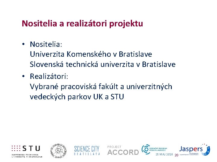 Nositelia a realizátori projektu • Nositelia: Univerzita Komenského v Bratislave Slovenská technická univerzita v