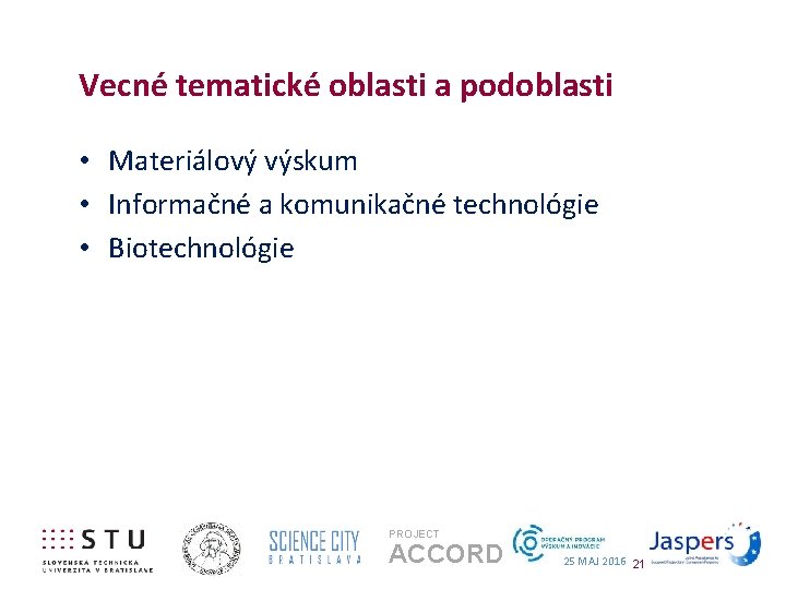 Vecné tematické oblasti a podoblasti • Materiálový výskum • Informačné a komunikačné technológie •