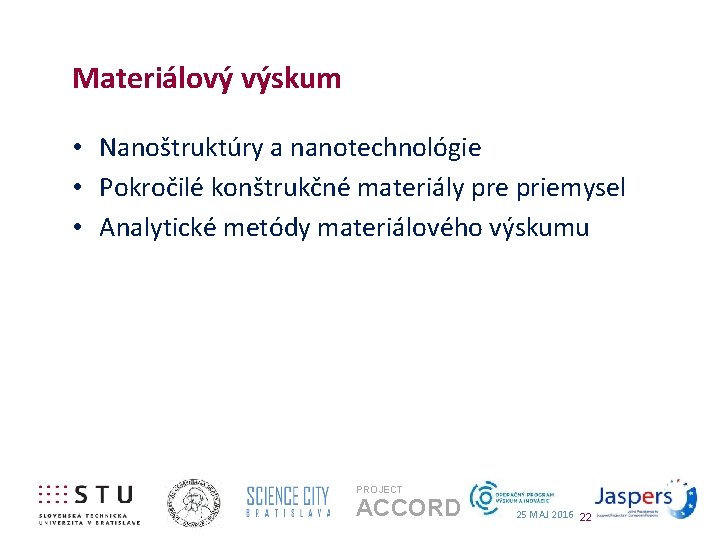 Materiálový výskum • Nanoštruktúry a nanotechnológie • Pokročilé konštrukčné materiály pre priemysel • Analytické