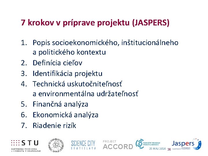 7 krokov v príprave projektu (JASPERS) 1. Popis socioekonomického, inštitucionálneho a politického kontextu 2.