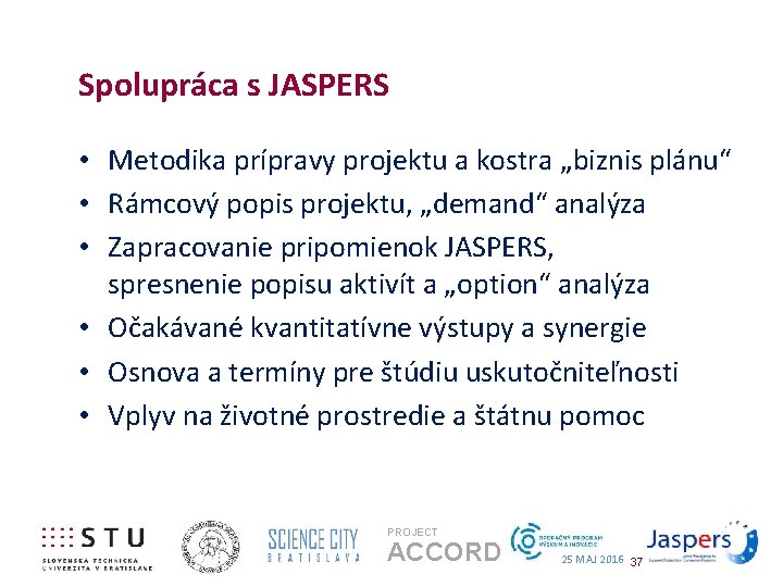 Spolupráca s JASPERS • Metodika prípravy projektu a kostra „biznis plánu“ • Rámcový popis