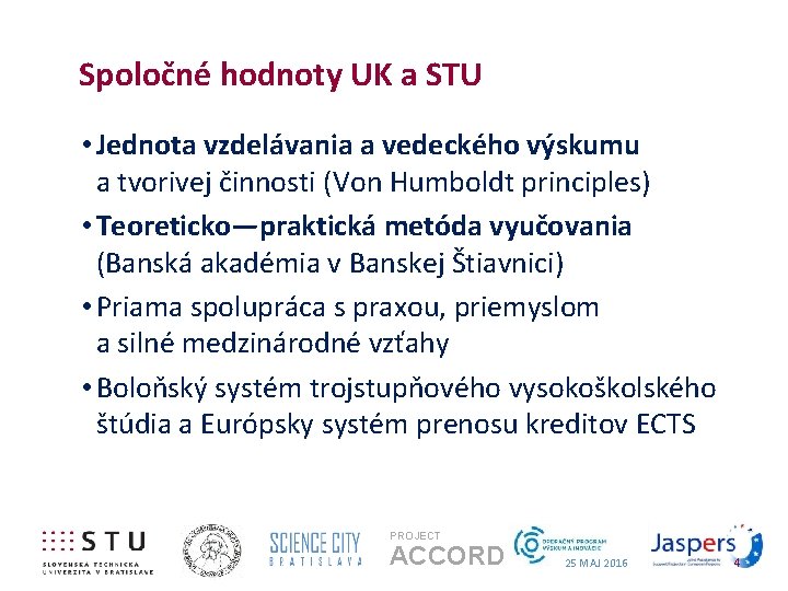 Spoločné hodnoty UK a STU • Jednota vzdelávania a vedeckého výskumu a tvorivej činnosti