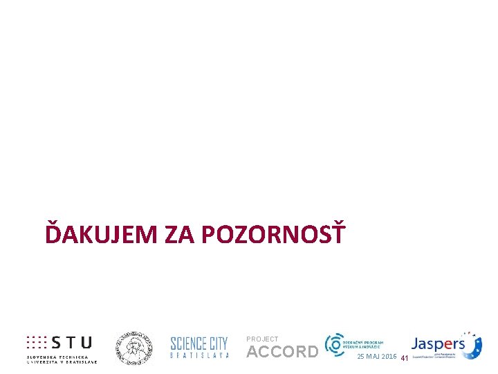 ĎAKUJEM ZA POZORNOSŤ PROJECT ACCORD 25 MAJ 2016 41 