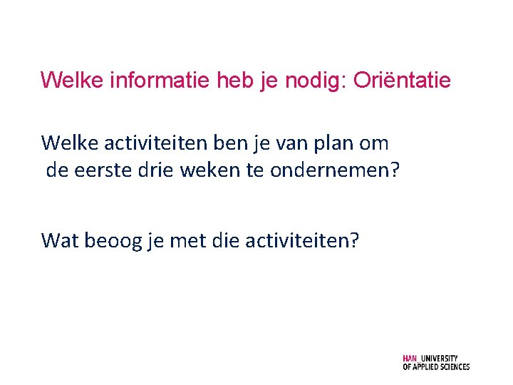 Welke informatie heb je nodig: Oriëntatie Welke activiteiten ben je van plan om de