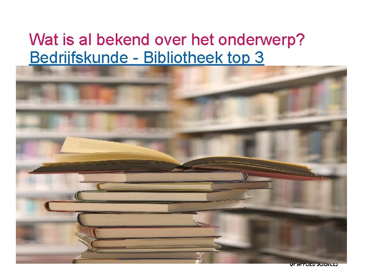 Wat is al bekend over het onderwerp? Bedrijfskunde - Bibliotheek top 3 