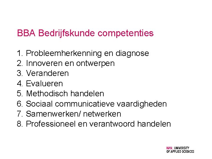 BBA Bedrijfskunde competenties 1. Probleemherkenning en diagnose 2. Innoveren en ontwerpen 3. Veranderen 4.