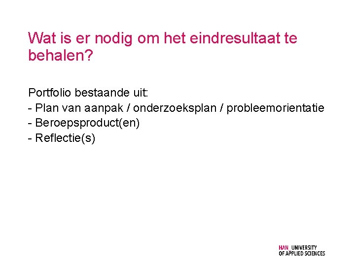 Wat is er nodig om het eindresultaat te behalen? Portfolio bestaande uit: - Plan