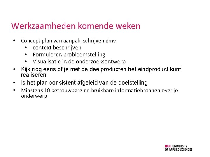 Werkzaamheden komende weken • Concept plan van aanpak schrijven dmv • context beschrijven •