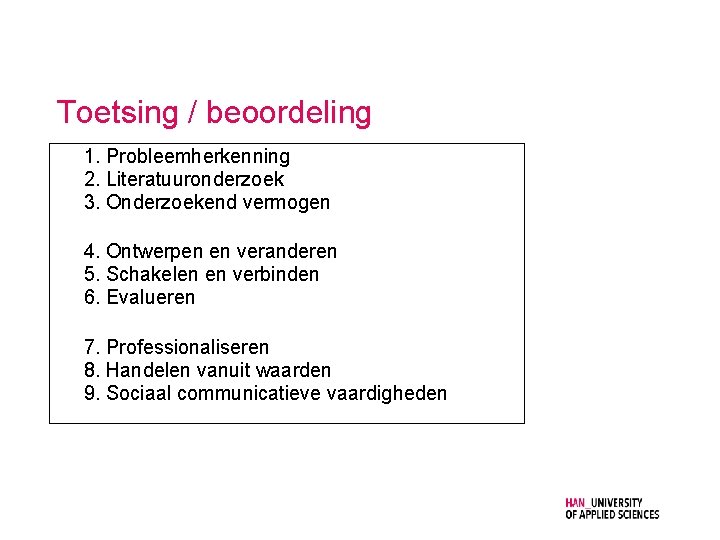 Toetsing / beoordeling 1. Probleemherkenning 2. Literatuuronderzoek 3. Onderzoekend vermogen 4. Ontwerpen en veranderen