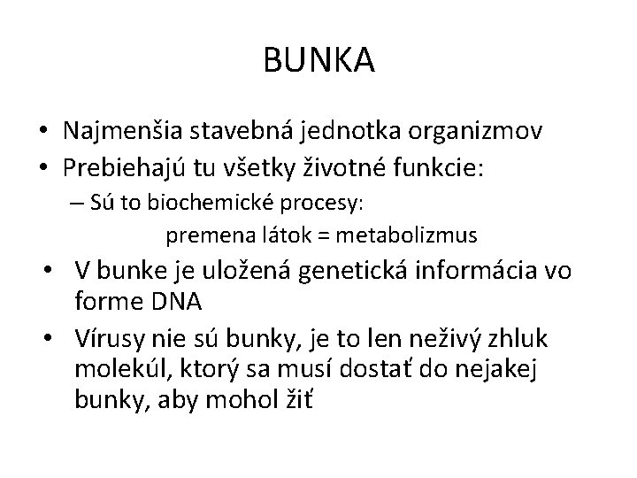 BUNKA • Najmenšia stavebná jednotka organizmov • Prebiehajú tu všetky životné funkcie: – Sú