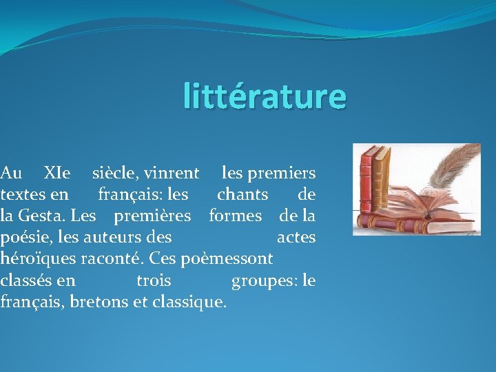 littérature Au XIe siècle, vinrent les premiers textes en français: les chants de la