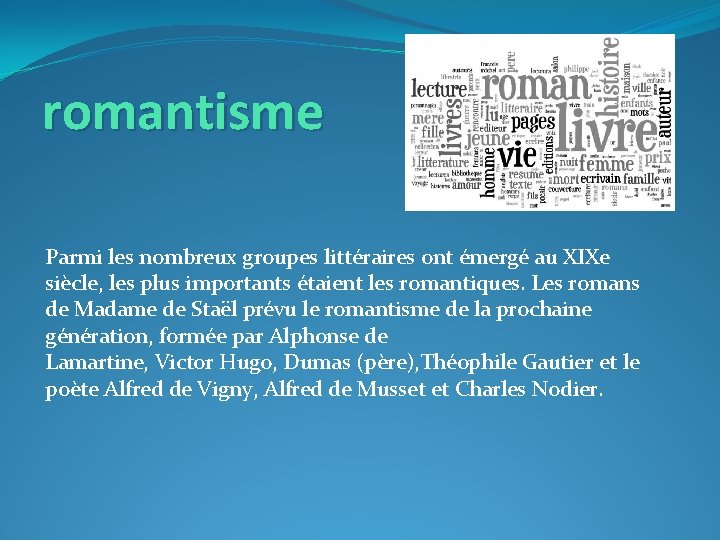 romantisme Parmi les nombreux groupes littéraires ont émergé au XIXe siècle, les plus importants