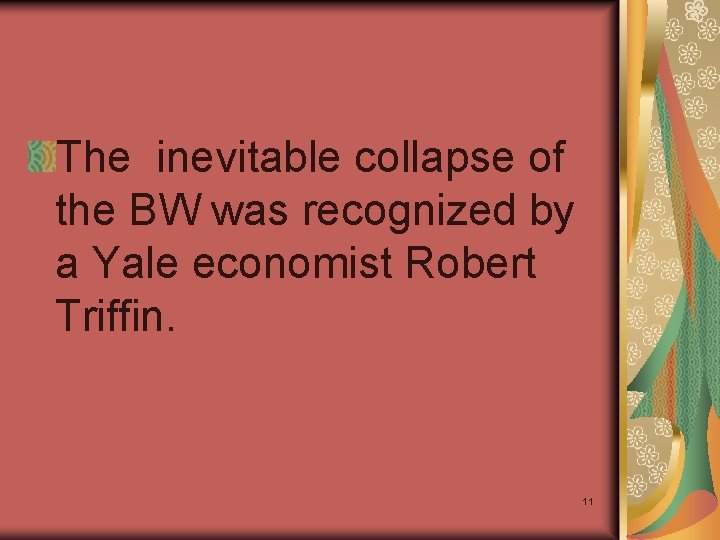 The inevitable collapse of the BW was recognized by a Yale economist Robert Triffin.