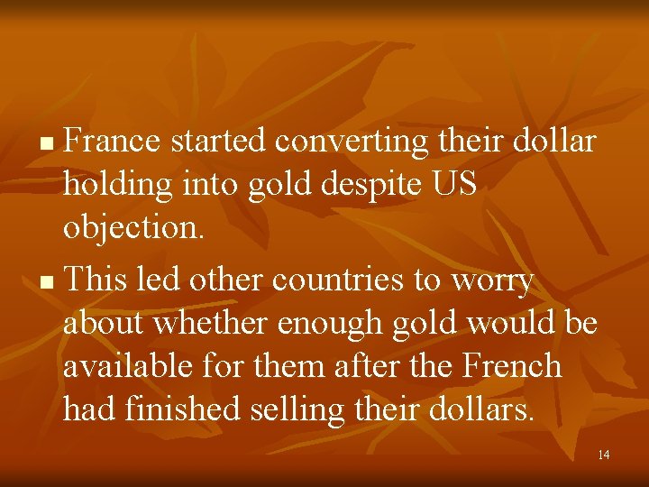 France started converting their dollar holding into gold despite US objection. n This led