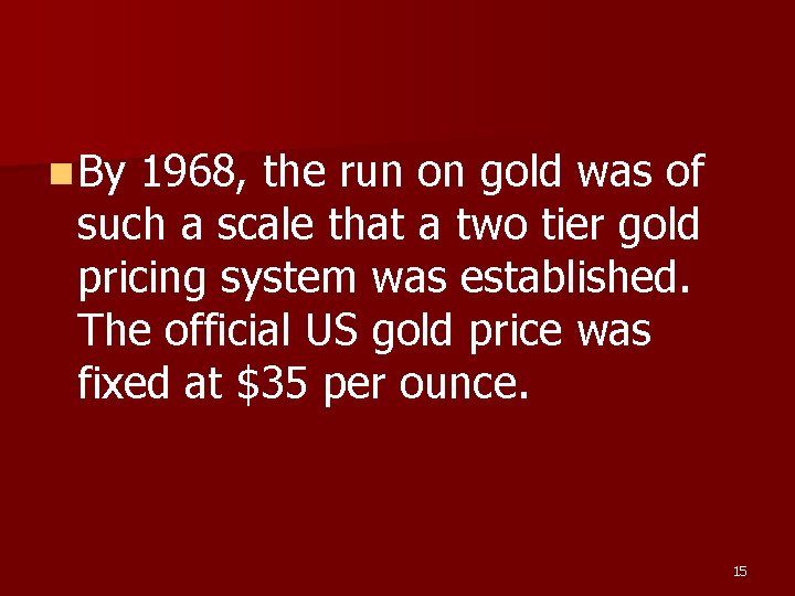 n By 1968, the run on gold was of such a scale that a