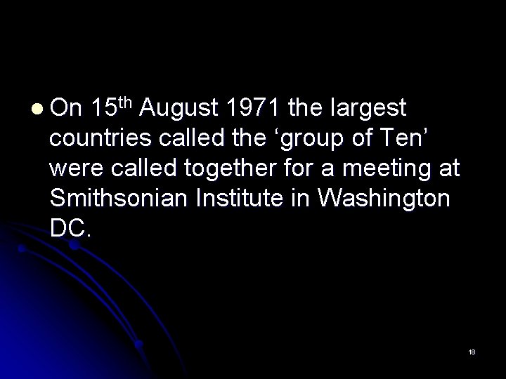 l On 15 th August 1971 the largest countries called the ‘group of Ten’