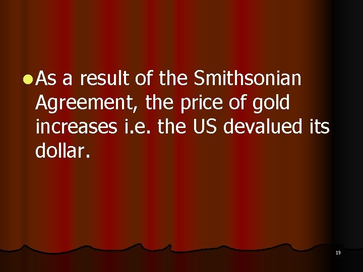 l As a result of the Smithsonian Agreement, the price of gold increases i.