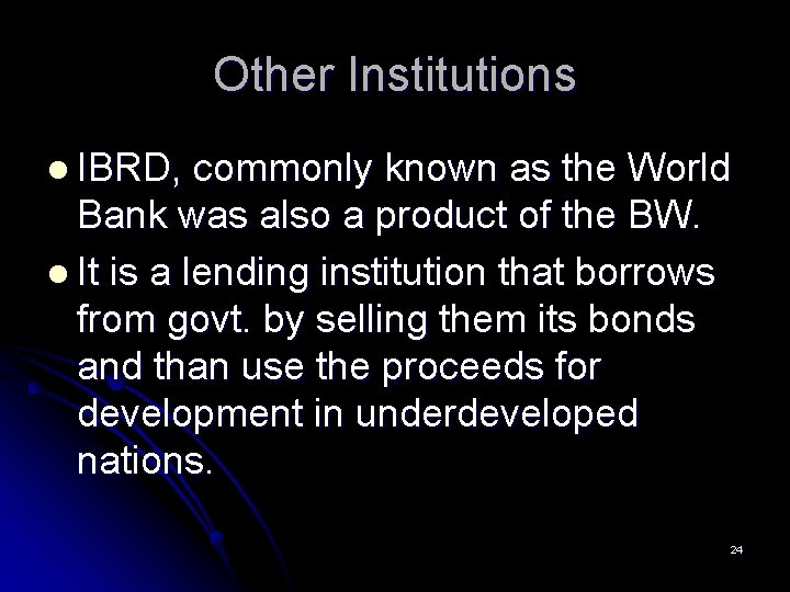 Other Institutions l IBRD, commonly known as the World Bank was also a product