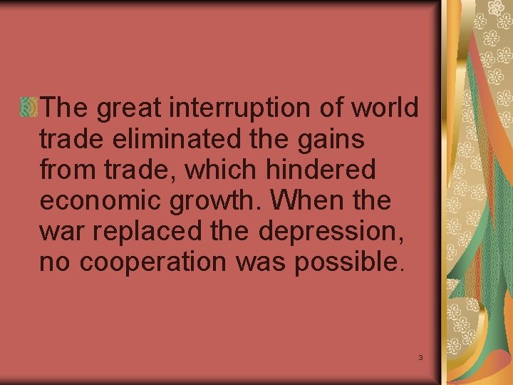 The great interruption of world trade eliminated the gains from trade, which hindered economic