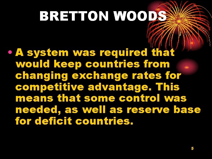 BRETTON WOODS • A system was required that would keep countries from changing exchange