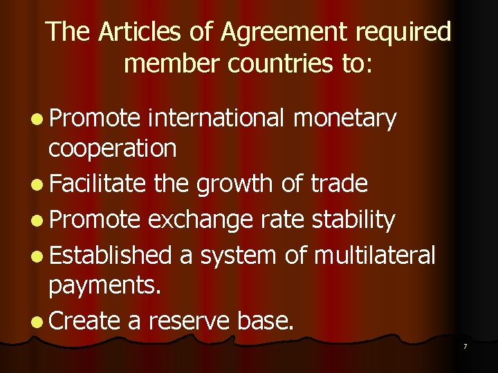 The Articles of Agreement required member countries to: l Promote international monetary cooperation l