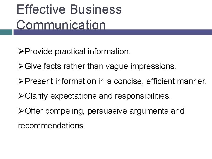 Effective Business Communication ØProvide practical information. ØGive facts rather than vague impressions. ØPresent information