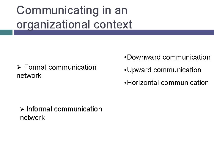 Communicating in an organizational context • Downward communication Ø Formal communication network Ø Informal