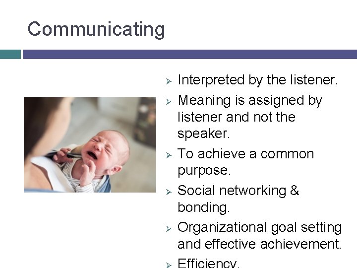 Communicating Ø Ø Ø Interpreted by the listener. Meaning is assigned by listener and