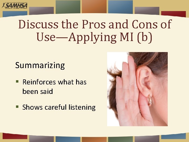 Discuss the Pros and Cons of Use—Applying MI (b) Summarizing § Reinforces what has