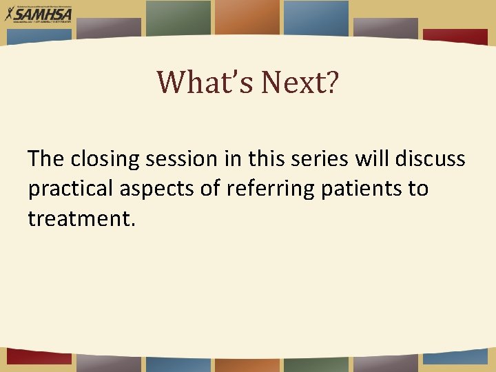 What’s Next? The closing session in this series will discuss practical aspects of referring