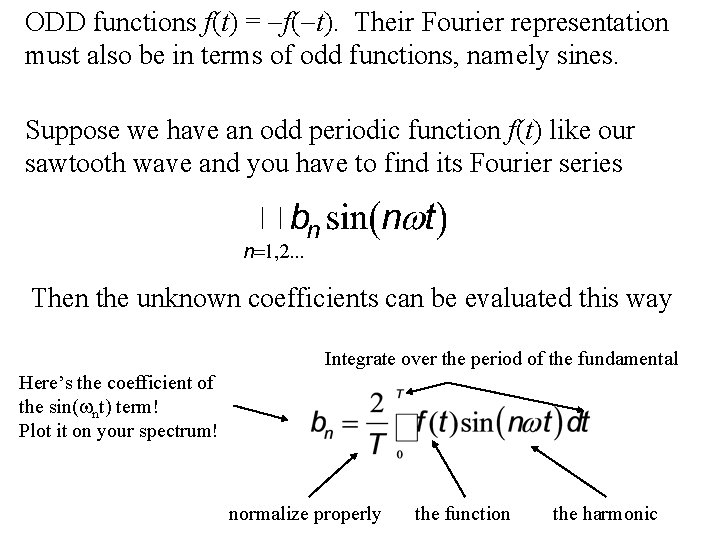 ODD functions f(t) = -f(-t). Their Fourier representation must also be in terms of