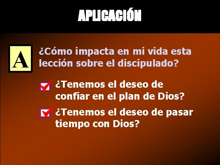 APLICACIÓN A ¿Cómo impacta en mi vida esta lección sobre el discipulado? ¿Tenemos el