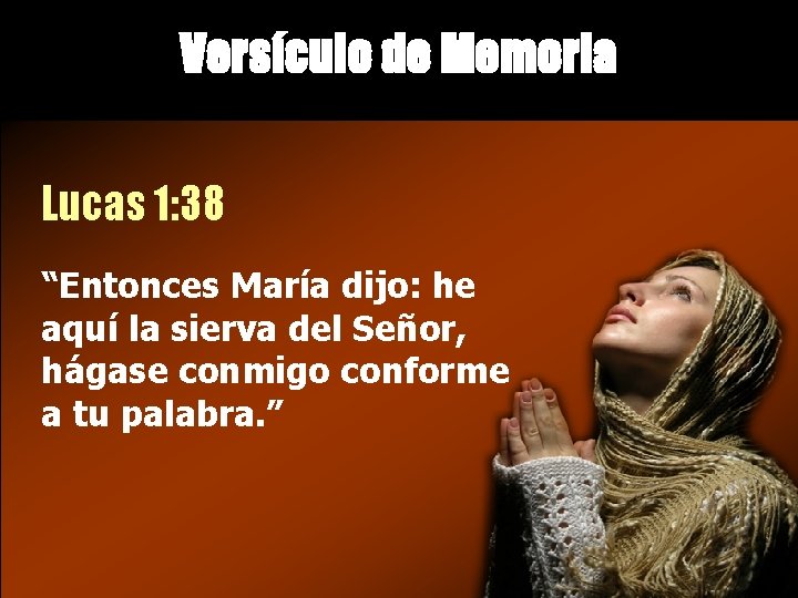 Versículo de Memoria Lucas 1: 38 “Entonces María dijo: he aquí la sierva del