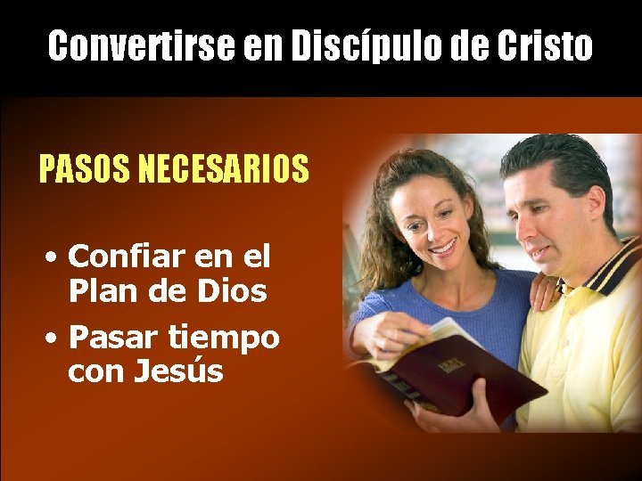 Convertirse en Discípulo de Cristo PASOS NECESARIOS • Confiar en el Plan de Dios