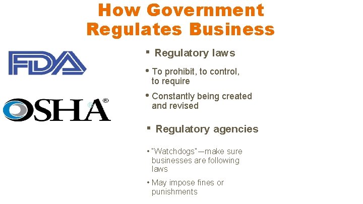How Government Regulates Business ▪ Regulatory laws • To prohibit, to control, to require