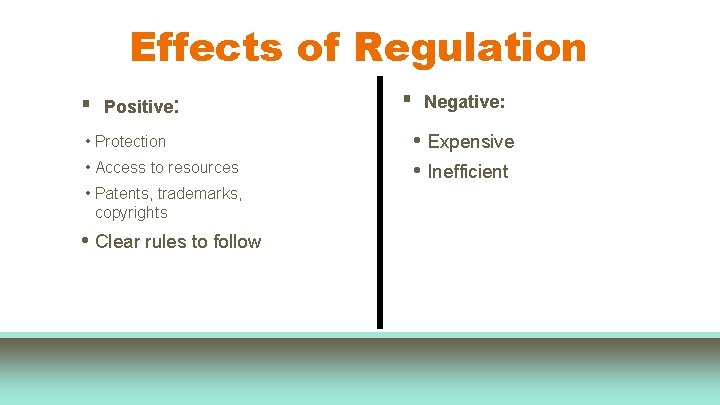 Effects of Regulation ▪ Positive: • Protection • Access to resources • Patents, trademarks,
