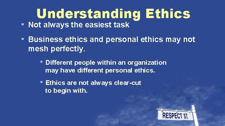 Understanding Ethics ▪ Not always the easiest task ▪ Business ethics and personal ethics