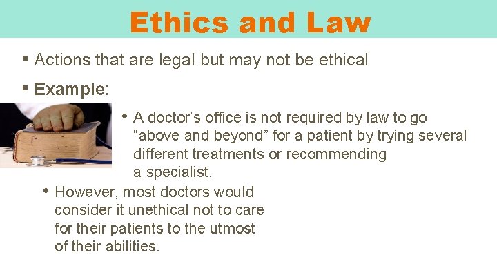Ethics and Law ▪ Actions that are legal but may not be ethical ▪