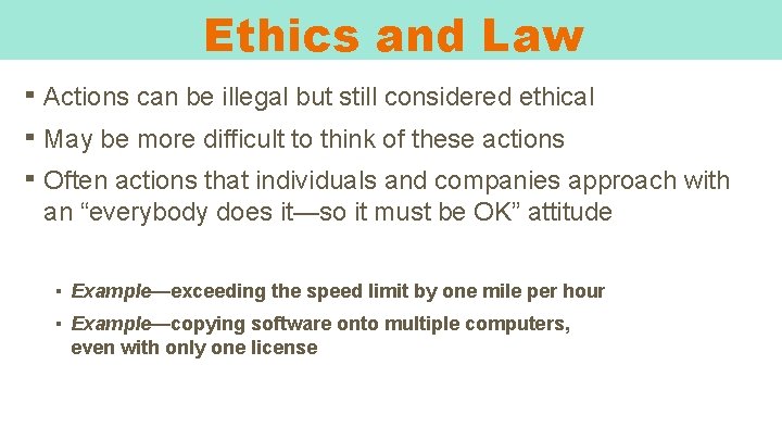 Ethics and Law ▪ Actions can be illegal but still considered ethical ▪ May