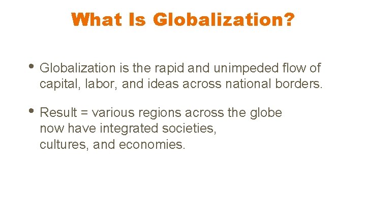 What Is Globalization? • Globalization is the rapid and unimpeded flow of capital, labor,