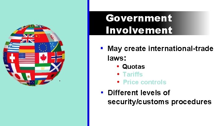 Government Involvement ▪ May create international-trade laws: • Quotas • Tariffs • Price controls