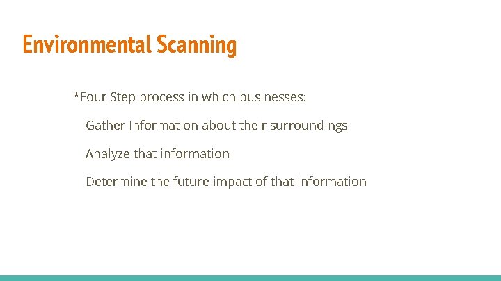 Environmental Scanning *Four Step process in which businesses: Gather Information about their surroundings Analyze